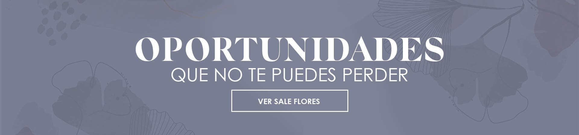 Oportunidades que no te puedes perder en Tiendas Flores